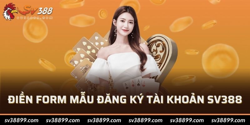 Điền form mẫu đăng ký tài khoản SV388
