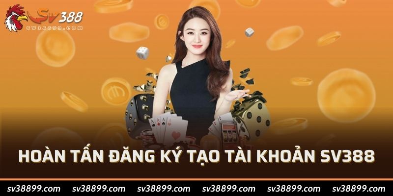 Hoàn tấn đăng ký tạo tài khoản SV388