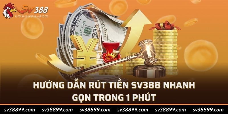 Hướng dẫn rút tiền SV388 nhanh gọn trong 1 phút