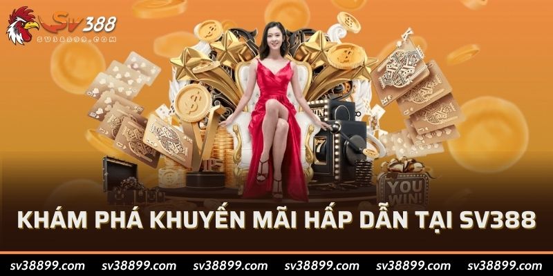 Khám phá khuyến mãi hấp dẫn tại SV388
