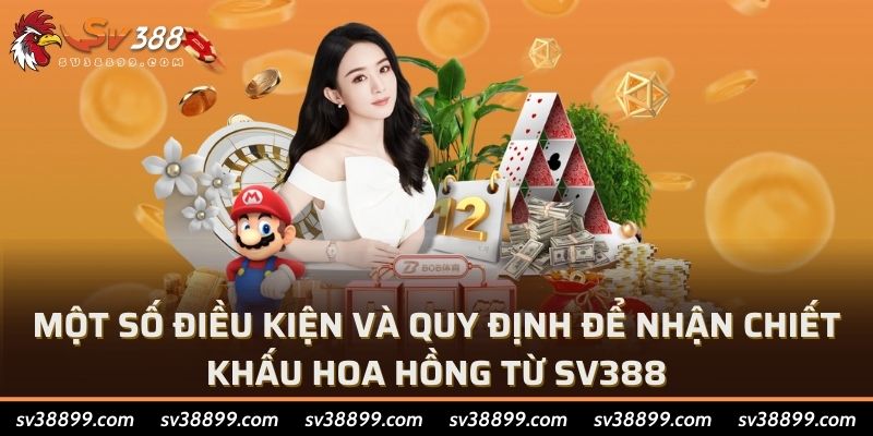 Một số điều kiện và quy định để nhận chiết khấu hoa hồng từ SV388